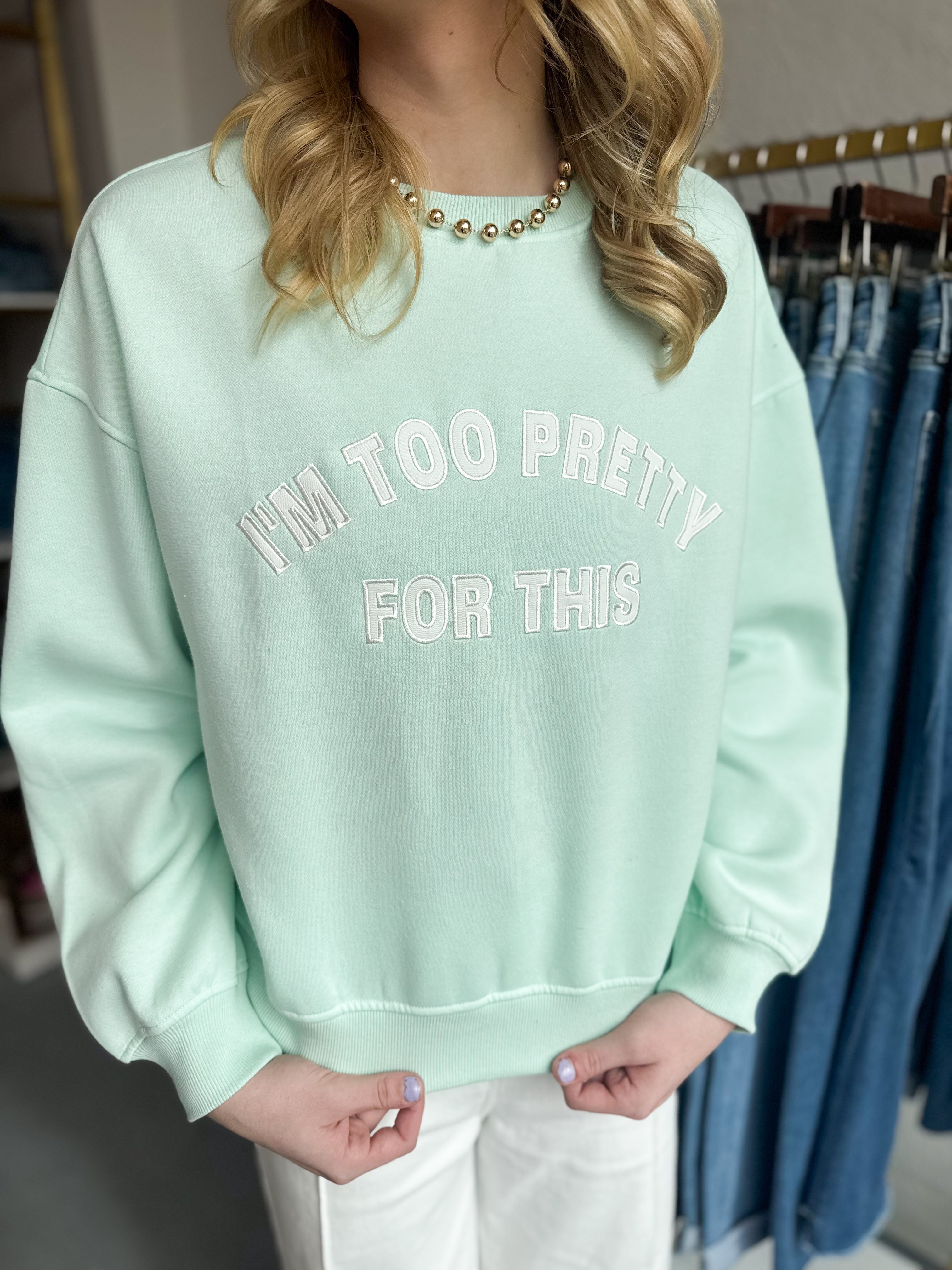 I'm Too Pretty For This Crew Neck