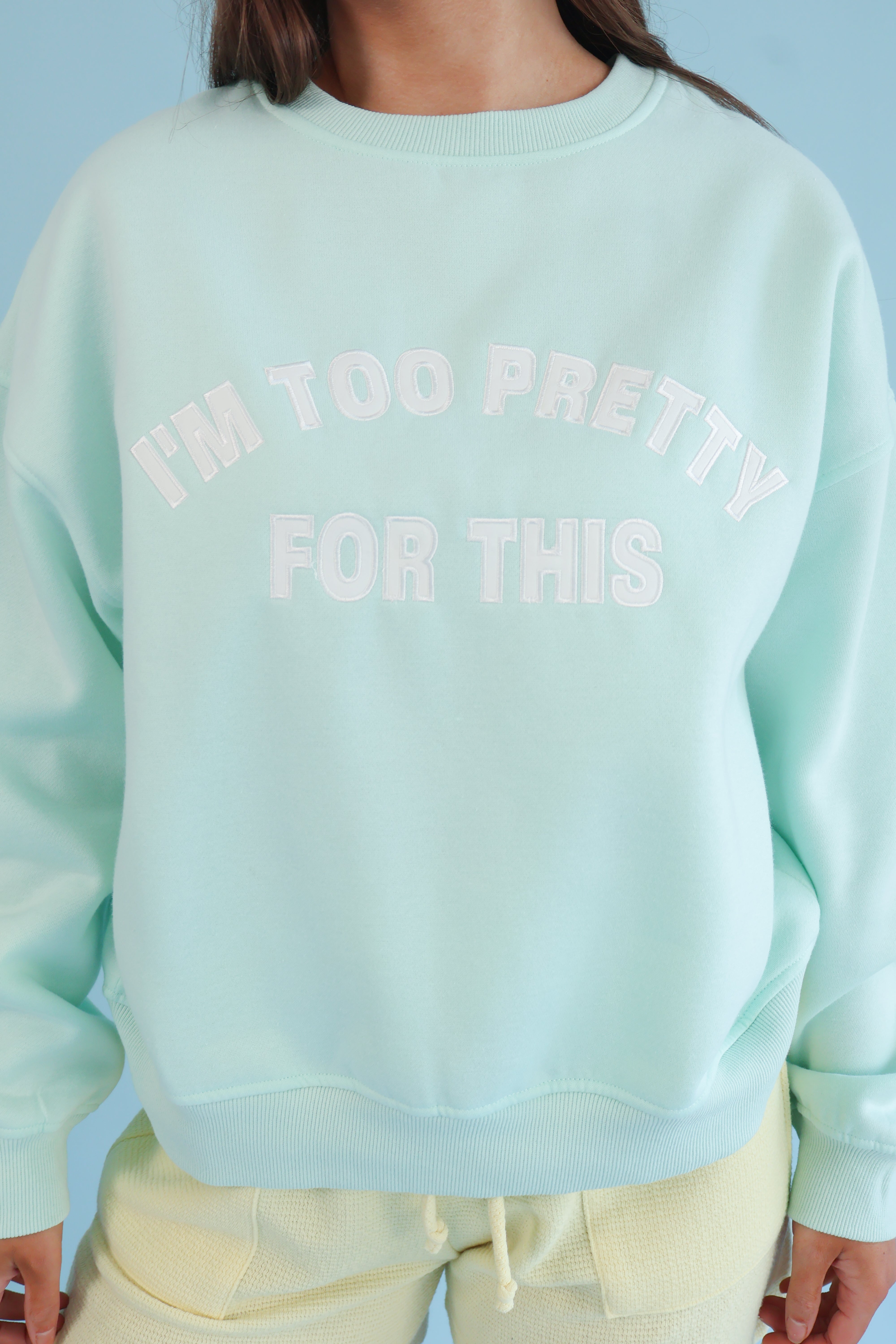 I'm Too Pretty For This Crew Neck