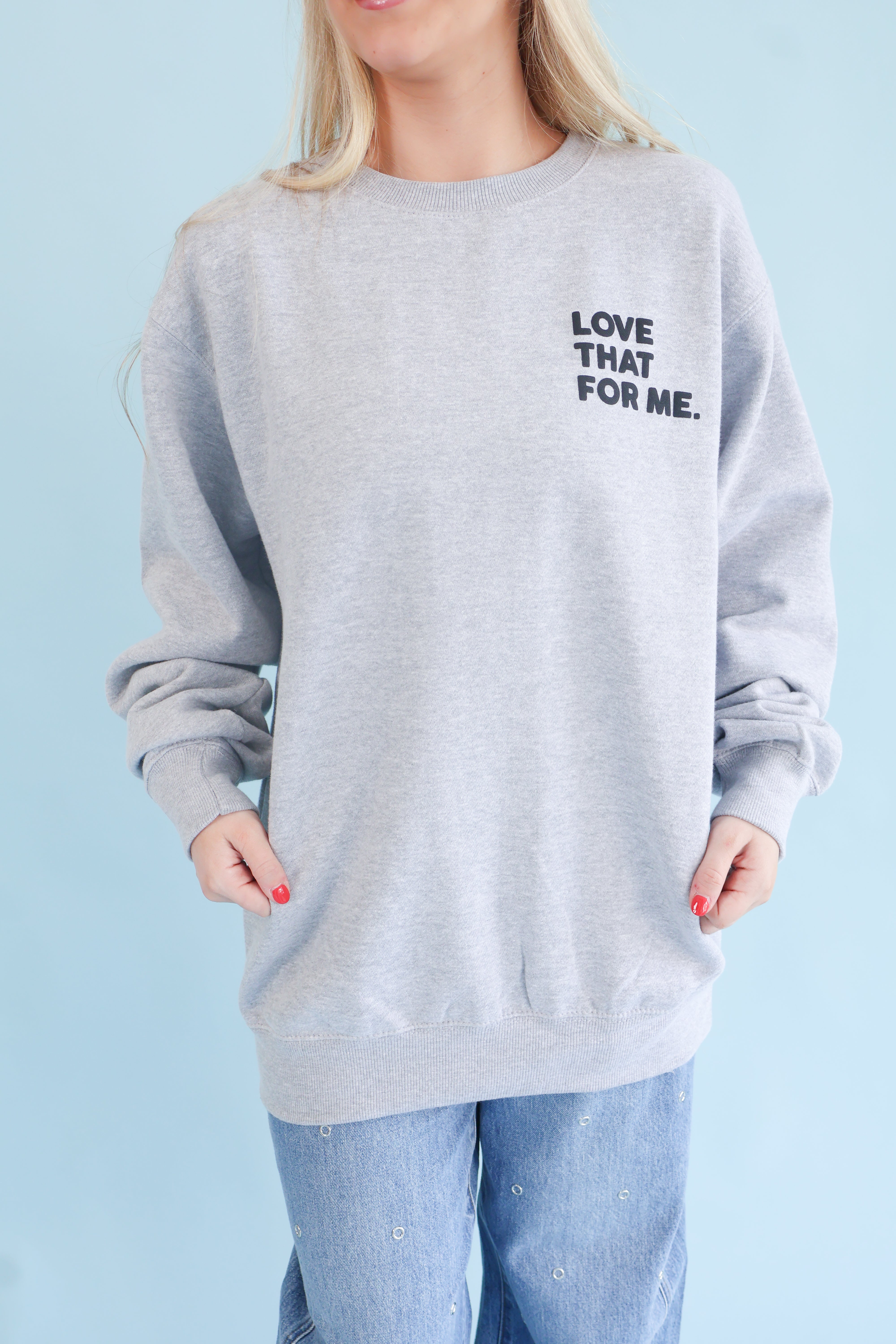 Love That For Me Sweatshirt